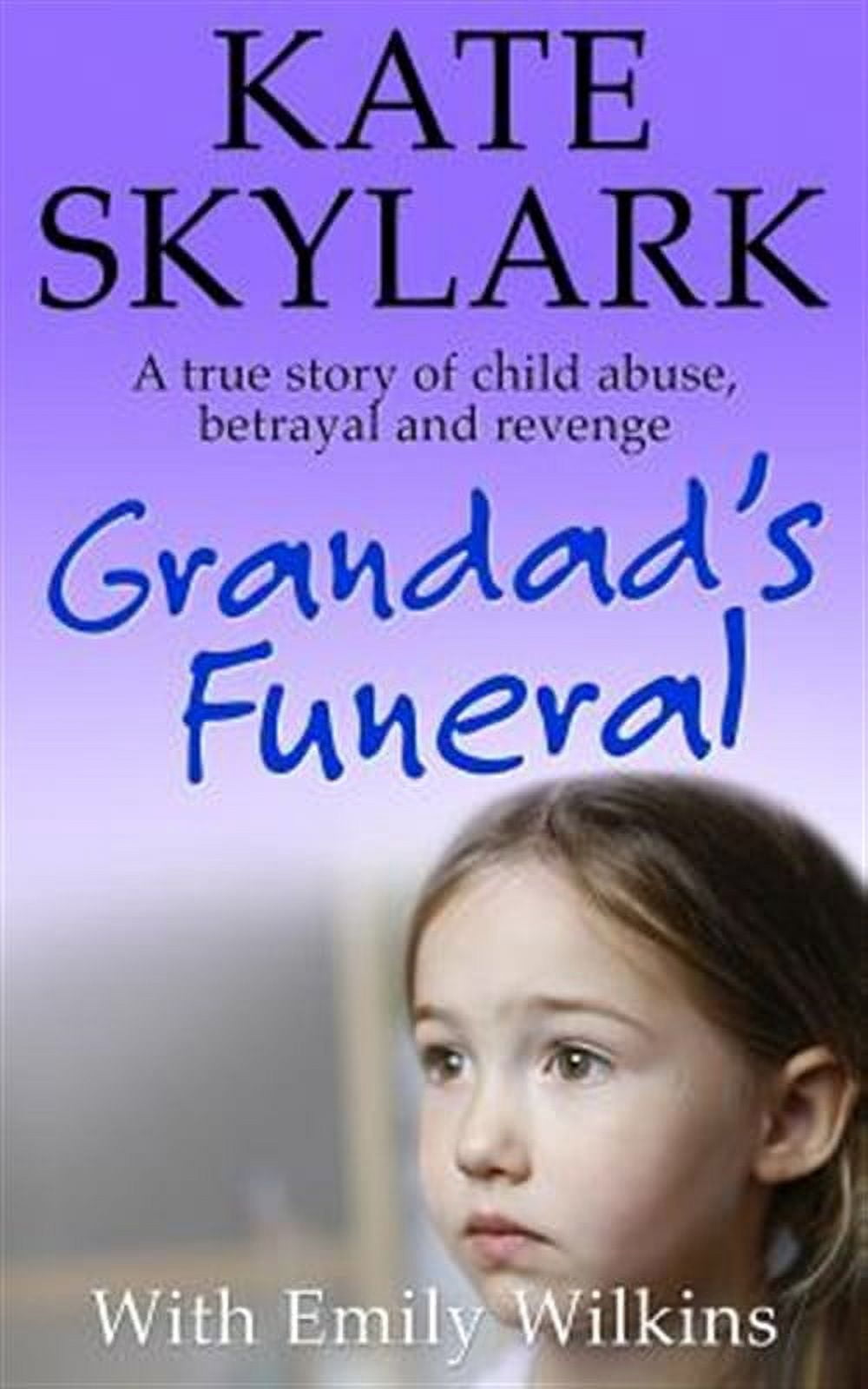 Grandad's Funeral A Heartbreaking True Story of Child Abuse, Betrayal