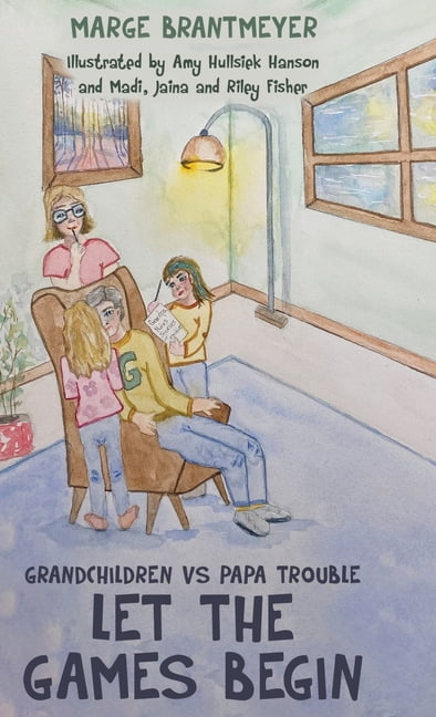 Grandchildren vs Papa Trouble - Let the games begin: Illustrated by Amy Hullsiek Hanson and Madi, Jaina and Riley Fisher, (Hardcover)