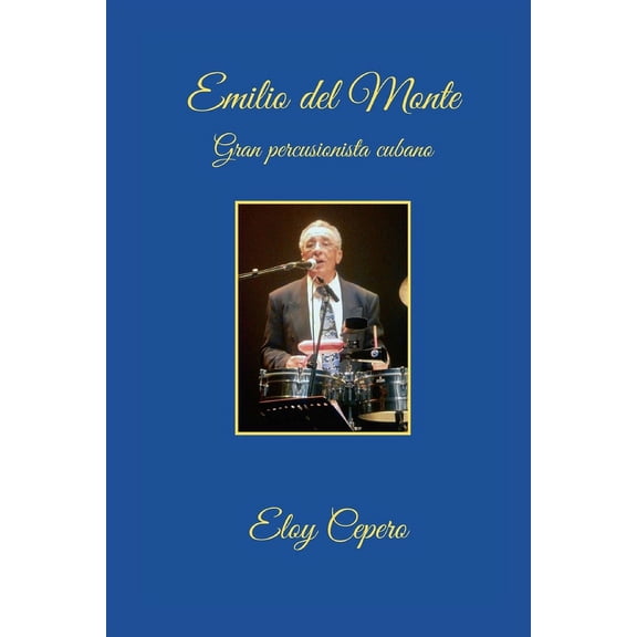 Personalidades de la Cultural Cubana Emilio del Monte: Gran percusionista cubano, Book 2, (Paperback)