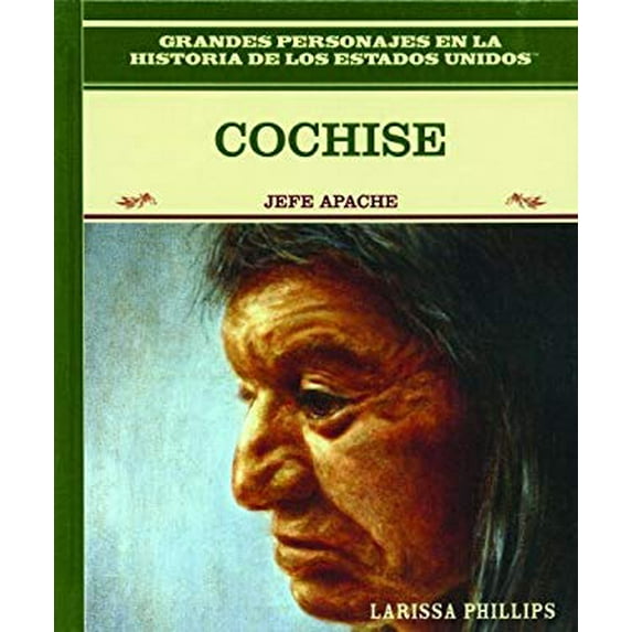 Pre-Owned Cochise: Jefe Apache Apache Chief Grandes Personajes en la Historia de los Estados Unidos Famous People In American History Spanish Edition Library Binding Larissa Phillips