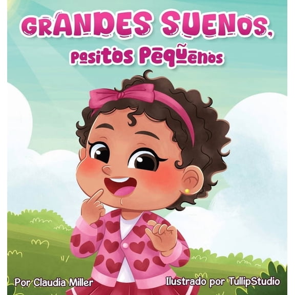 Grandes sueos, pasitos pequeos: A Baby and Toddler Confidence Book with Affirmations to Build Self-Esteem, Mindset & J, (Hardcover)