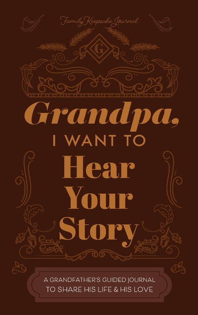 JEFFREY MASON Grandfather, I Want to Hear Your Story: A Grandfather's Guided Journal to Share His Life and His Love, (Hardcover)