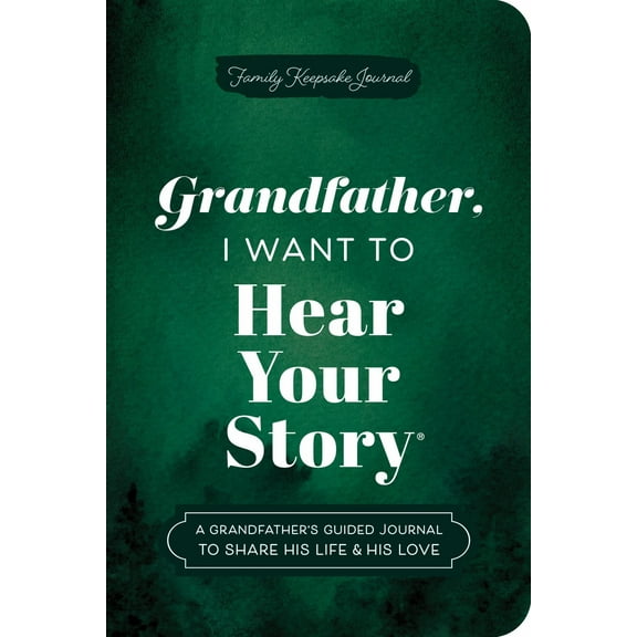 Grandfather, I Want to Hear Your Story (Expanded Edition): A Grandfather's Guided Journal to Share His Life and His Love (Revised edition) (Hardcover)
