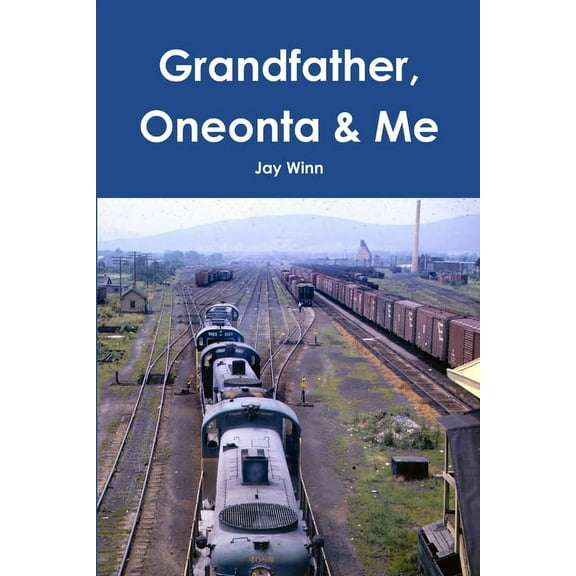 Grandfather, Oneonta &amp; Me, (Paperback)