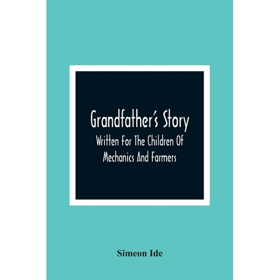 Grandfather'S Story: Written For The Children Of Mechanics And Farmers, (Paperback)