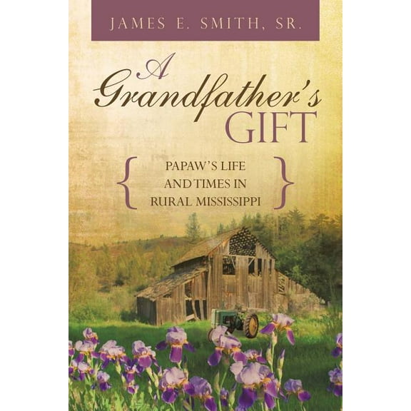 A Grandfather's Gift: Papaw's Life and Times in Rural Mississippi, (Paperback)