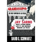 Grandissimo : The First Emperor of Las Vegas: How Jay Sarno Won a Casino Empire, Lost It, and Inspired Modern Las Vegas (Paperback)