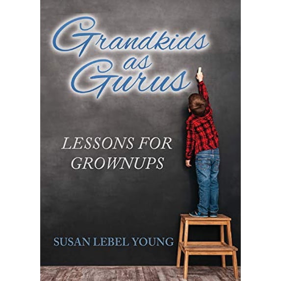 Pre-Owned Grandkids as Gurus: Lessons for Adults (Paperback) 1944386521 9781944386528