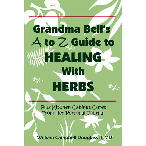 Grandma Bell's A to Z Guide to Healing with Herbs, (Paperback)
