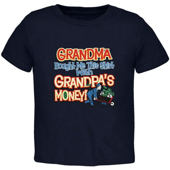 Grandma Bought Me This Shirt With Grandpa's Money Toddler T Shirt Navy 4T