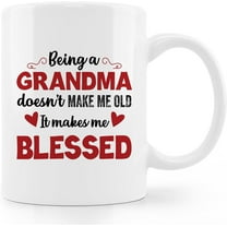 Grandma Coffee Mug,Being A Grandma Doesn't Make Me Old It Makes Me Blessed Coffee Mugs,Grandma Christmas Birthday Gifts Coffee Mugs 11oz