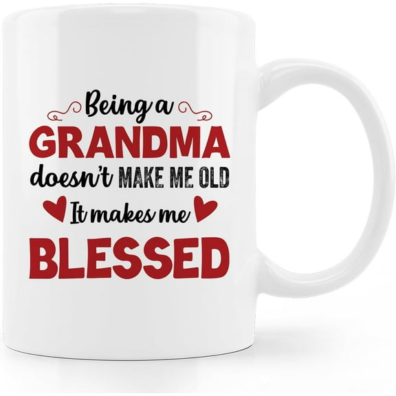 Grandma Coffee Mug,Being A Grandma Doesn't Make Me Old It Makes Me Blessed Coffee Mugs,Grandma Christmas Birthday Gifts Coffee Mugs 11oz
