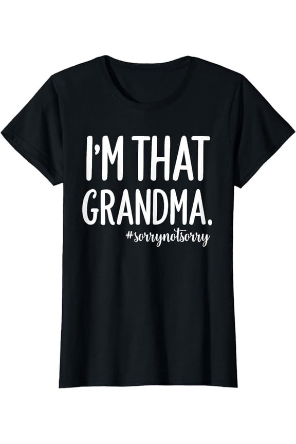 Grandma Funny saying I’m that grandma Sorry Not Sorry T-Shirt