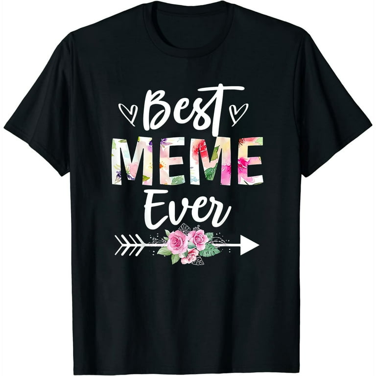 Best Meme Ever T-Shirt Mother's Day Gift Shirt Best Meme Ever T-Shirt Mother's Day Gift Shirt