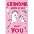 thumbnail image 1 of Grandma I Wrote A Book About You: Fill In The Blank Book Prompts, Unicorn Book For Kids, (Paperback) by Mommy Unicorn Books, Nana Unicorn Books, 1 of 1