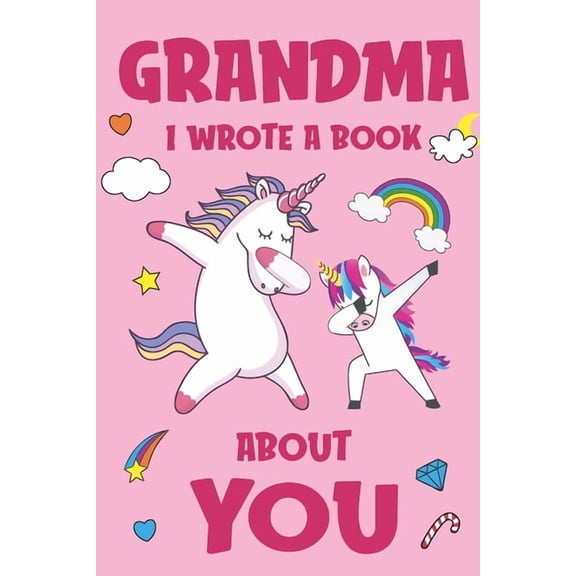 Grandma I Wrote A Book About You: Fill In The Blank Book Prompts, Unicorn Book For Kids, Personalized Mother's Day, Birt, (Paperback)