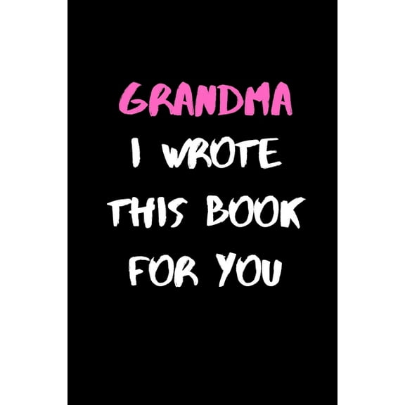 Grandma, I Wrote This Book For You: 120 Pages, 6 x 9 size (Paperback)