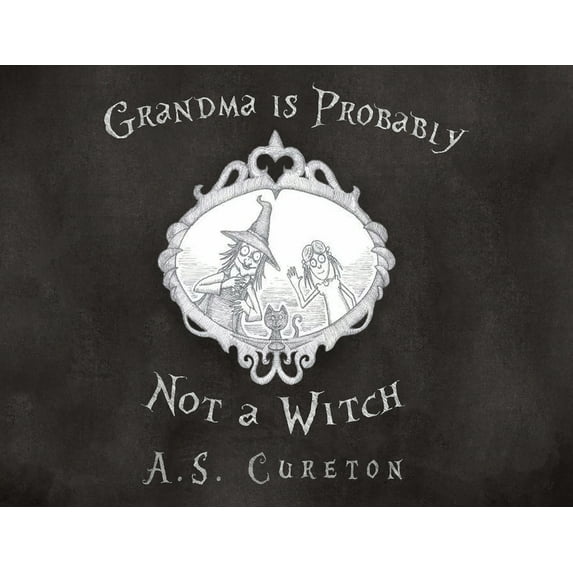 Grandma Is Probably Not a Witch Paperback 1910903388 9781910903384 A.S. Cureton