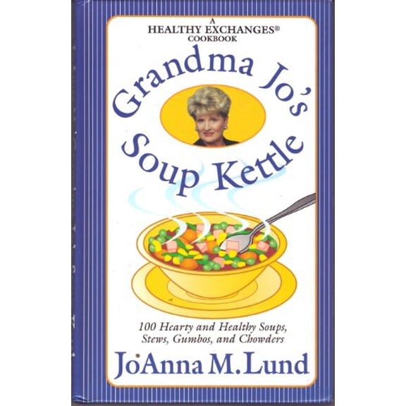 Pre-Owned Grandma Jo's Soup Kettle: 100 Hearty and Healthy Soups, Stews, Gumbos, and Chowders ( A Healthy Exchanges Cookbook ) (Hardcover) 0399525254 9780399525254