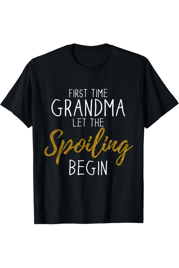 Grandma Let The Spoiling Begin Gift First Time Grandma T-Shirt
