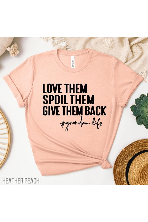 Grandma Life Spoil Them Give Back Funny Grandma T-shirt