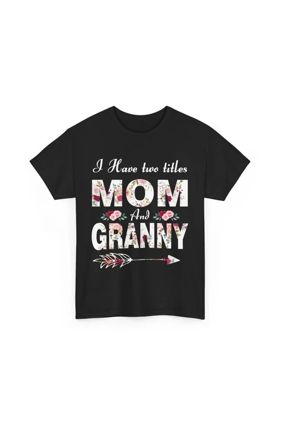 Grandma Mommy Shirt, I Have Two Titles Mom And Granny Mother'S Day Cute Shirt Unisex S-5XL Hot Trending Shirt, Vintage Birthday Gift