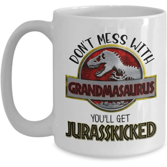 Grandma Mug Don't Mess With Grandmasaurus You'll Get Jurasskicked Mothers Day Gifts for Grammy From Grandchildren Funny Birthday Present 11 or 15 oz.