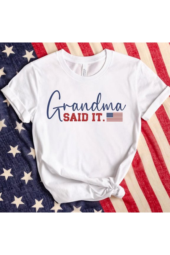 Grandma Said It T-Shirt, Patriotic American Flag Tee, Funny 4th of July Shirt for Grandma Republican Tee