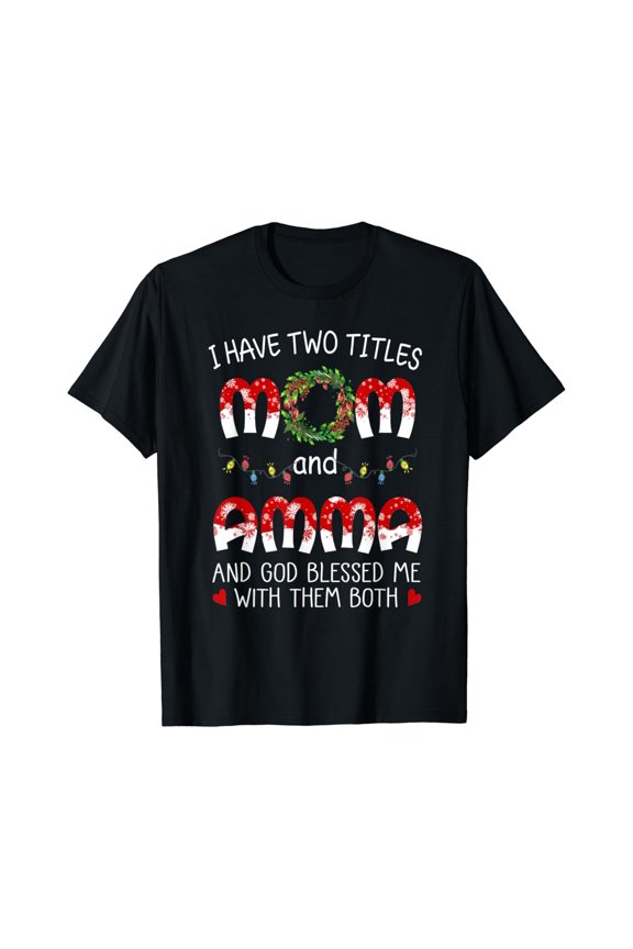 Grandma Tee- I Have Two Titles Mom And Amma T-Shirt Unisex Full Size S-5XL