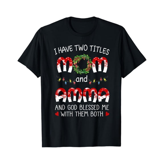 Grandma Tee- I Have Two Titles Mom And Amma T-Shirt Unisex Full Size S-5XL