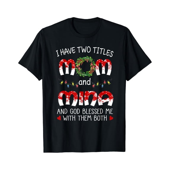 Grandma Tee- I Have Two Titles Mom And Mina T-Shirt Unisex Full Size S-5XL
