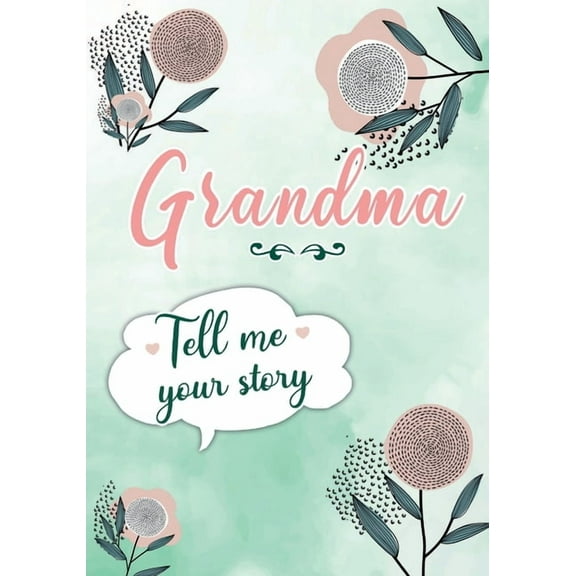 Grandma Tell me your Story: A Guided Keepsake Journal for your Grandmother to share her Life & her Memories, (Paperback)