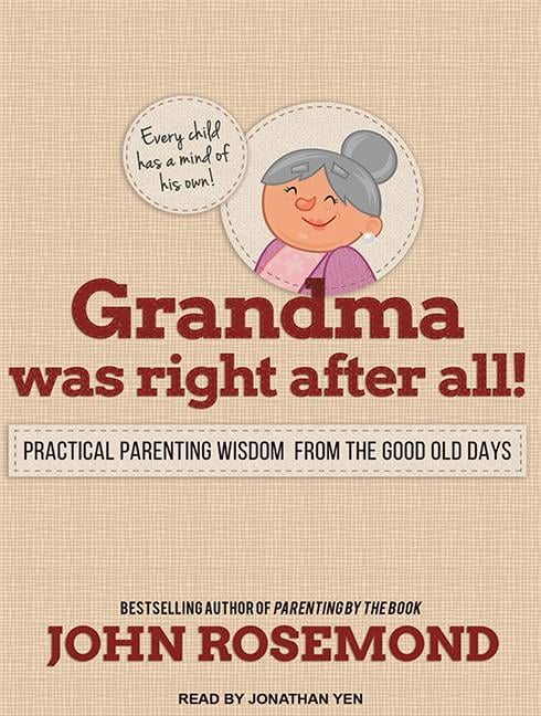 Grandma Was Right After All!: Practical Parenting Wisdom from the Good Old Days (Audiobook)