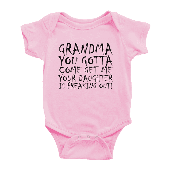 Grandma You Gotta Come Get Me Your Daughter Is Freaking Out Funny Baby Girl Boys Romper