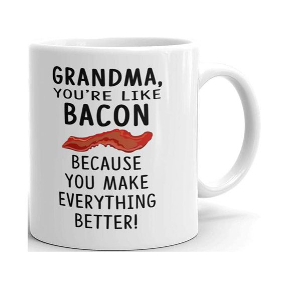 Grandma You're Like Bacon Mother Day Coffee Tea Ceramic Mug Office Work Cup Gift 11oz