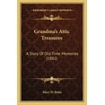 thumbnail image 1 of Grandma's Attic Treasures : A Story Of Old-Time Memories (1882) (Paperback), 1 of 1