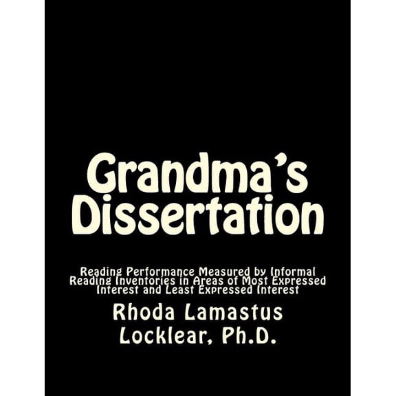 Grandma's Dissertation: Reading Performance Measured by Informal Reading Inventories in Areas of Most Expressed Interest, (Paperback)