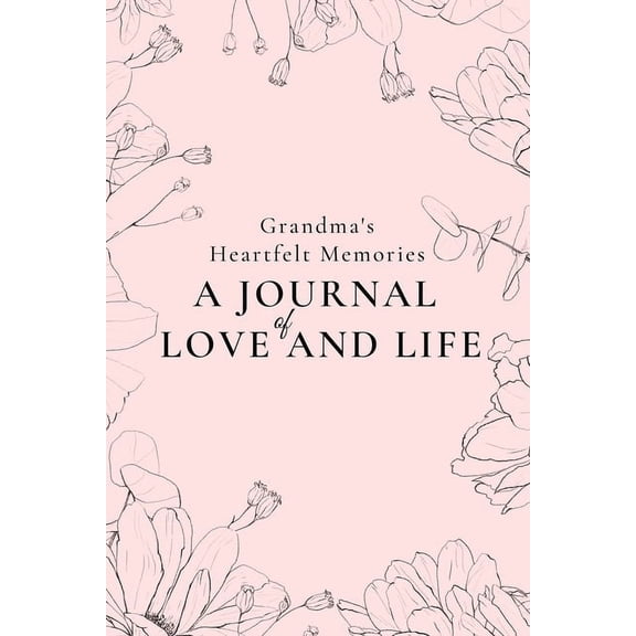 Grandma's Heartfelt Memories: A Journal of LOVE and LIFE, (Paperback)