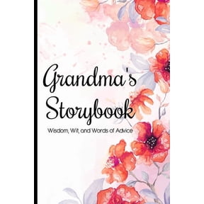 Grandma's Storybook Wisdom, Wit, And Words of Advice: Grandmother Journal With Prompts To Get To Know Her More, Memory K, (Paperback)