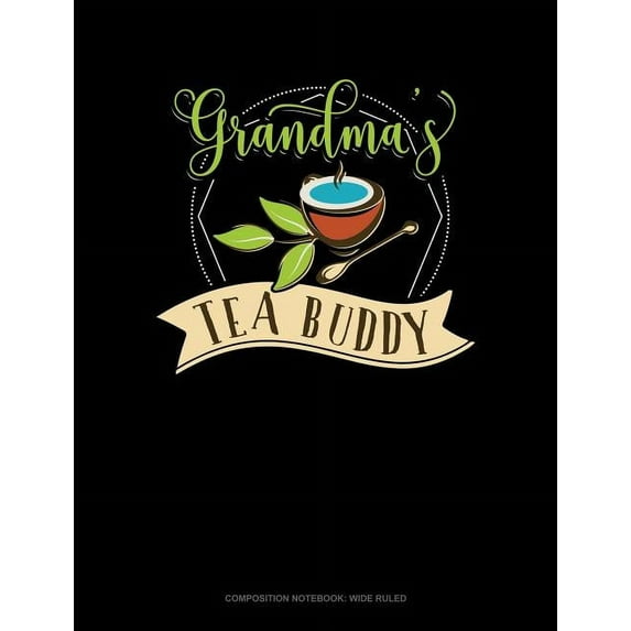 Grandma's Tea Buddy: Composition Notebook: Wide Ruled
