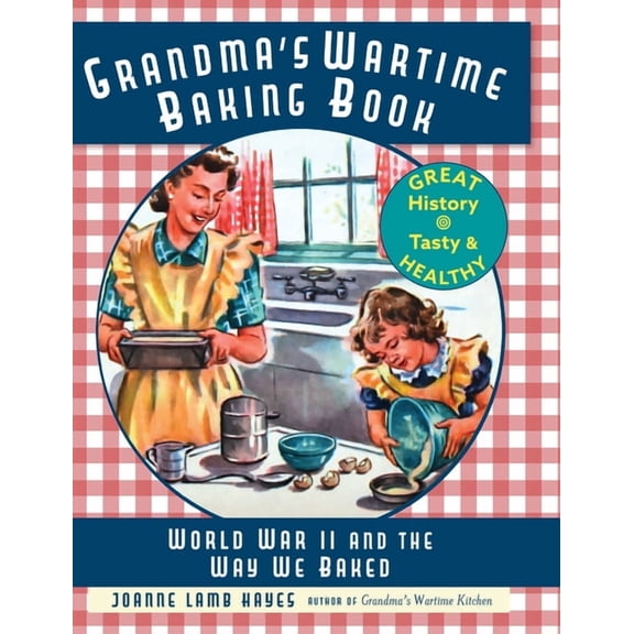 Grandma's Wartime Baking Book: World War II and the Way We Baked, (Hardcover)