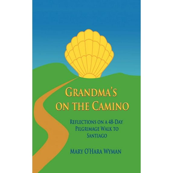 Grandma's on the Camino: Reflections on a 48-Day Walking Pilgrimage to Santiago, (Hardcover)