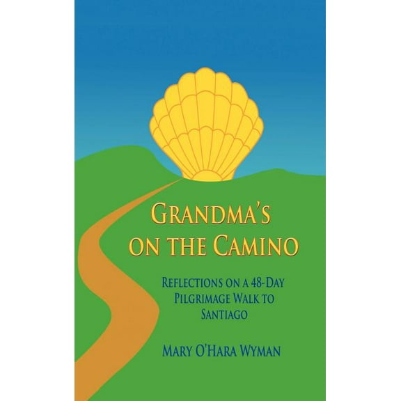 Grandma's on the Camino : Reflections on a 48-Day Walking Pilgrimage to Santiago (Hardcover)