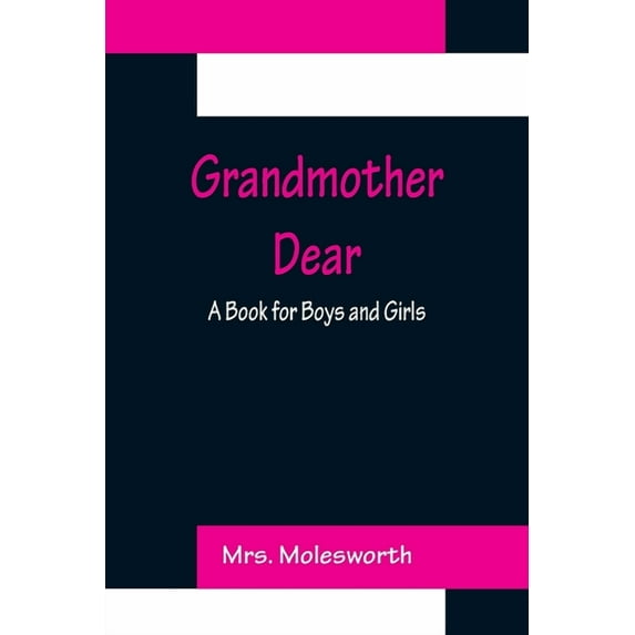 Grandmother Dear: A Book for Boys and Girls, (Paperback)