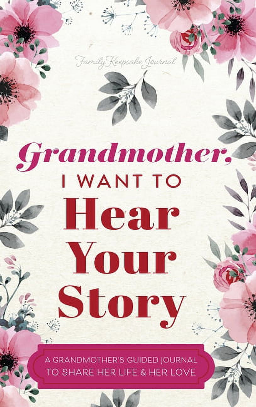JEFFREY MASON Grandmother, I Want to Hear Your Story: A Grandmother's Guided Journal to Share Her Life and Her Love, (Hardcover)