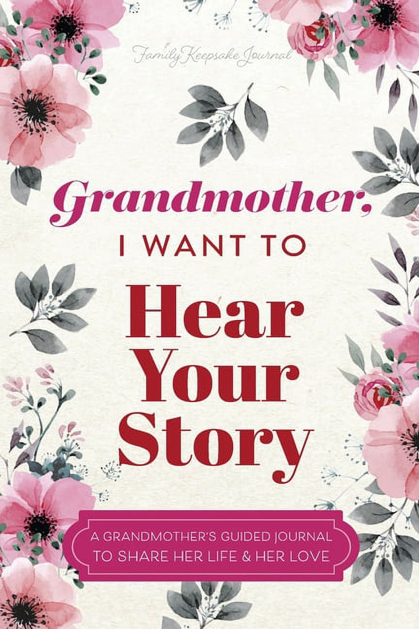 Grandmother, I Want to Hear Your Story: A Grandmother's Guided Journal to Share Her Life and Her Love (Paperback)