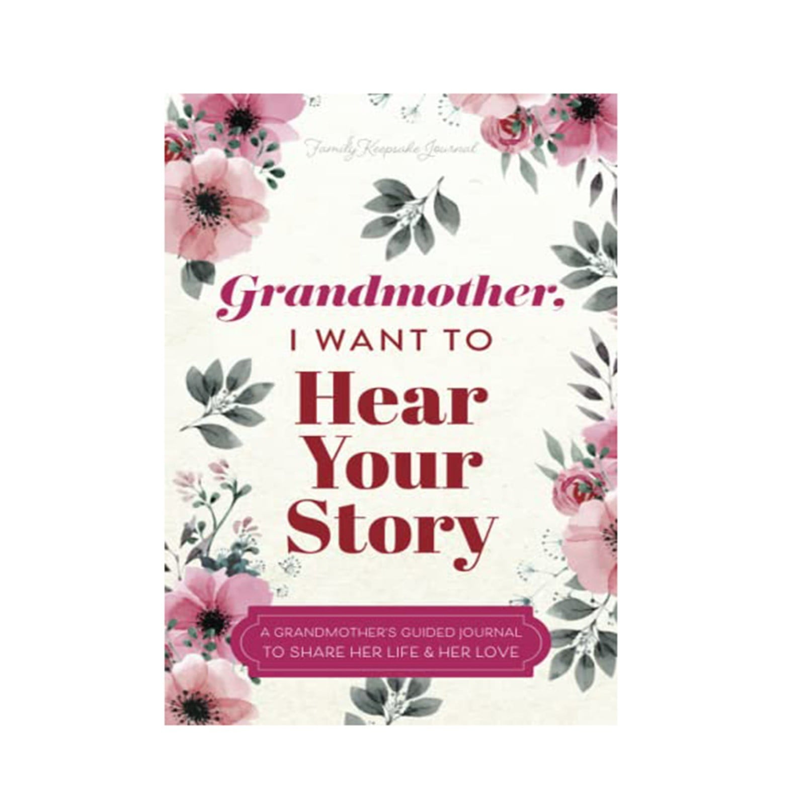 Grandmother, I Want to Hear Your Story A Grandmother's Guided Journal