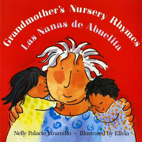 Grandmother's Nursery Rhymes/Las Nanas de Abuelita: Lullabies, Tongue Twisters, and Riddles from South America/Canciones de Cuna, Trabalenguas Y Adivinanzas de Suramérica (Paperback)