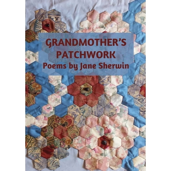 Grandmother's Patchwork: Poems by Jane Sherwin, (Paperback)