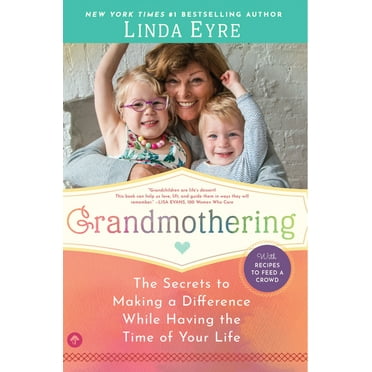 Grandmothering : The Secrets to Making a Difference While Having the Time of Your Life (Paperback)